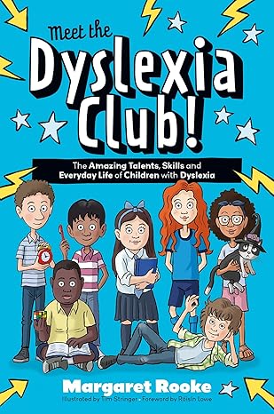 Meet The Dyslexia Club! The Amazing Talents, Skills and Everyday Life of Children with Dyslexia